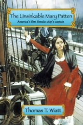 The Unsinkable Mary Patten: Americas First Female Ship s Captain