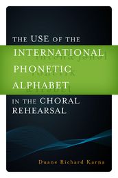 The Use of the International Phonetic Alphabet in the Choral Rehearsal