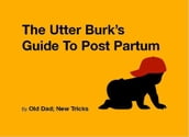 The Utter Burk s Guide To Post Partum