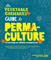 The Vegetable Gardener s Guide to Permaculture