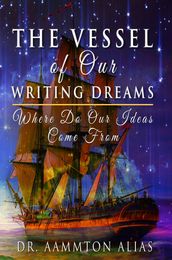 The Vessel of Our Writing Dreams: Where Do Our Ideas Come from