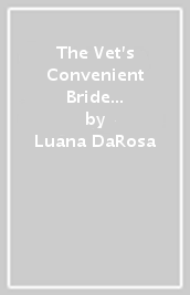 The Vet s Convenient Bride / The Secret She Kept From Dr Delgado