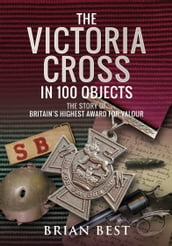 The Victoria Cross in 100 Objects