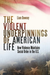The Violent Underpinnings of American Life