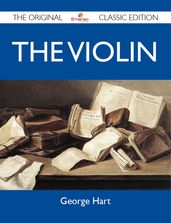 The Violin - The Original Classic Edition