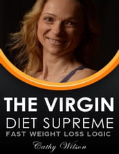 The Virgin Diet Supreme: Fast Weight Loss Logic