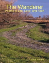 The Wanderer - Poems of Life, Love and Faith