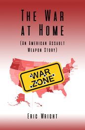 The War at Home (An American Assault Weapon Story)