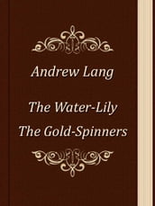 The Water-Lily. The Gold-Spinners