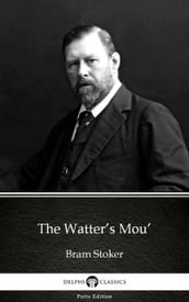 The Watter s Mou  by Bram Stoker - Delphi Classics (Illustrated)