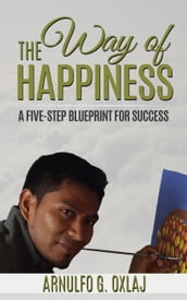 The Way of Happiness: A Five-Step Blueprint for Success