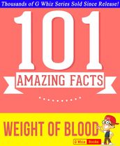 The Weight of Blood - 101 Amazing Facts You Didn t Know