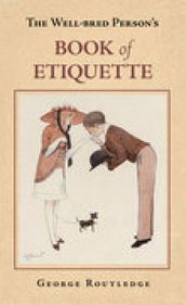 The Well-Bred Person s Book of Etiquette