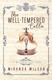 The Well-Tempered Cello: Life with Bach s Cello Suites