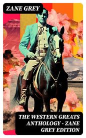 The Western Greats Anthology - Zane Grey Edition