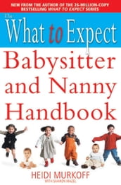 The What to Expect Babysitter and Nanny Handbook