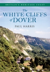The White Cliffs of Dover Britain s Heritage Coast
