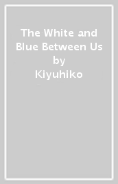 The White and Blue Between Us