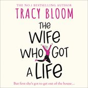 The Wife Who Got a Life: A funny and feel good read from the bestseller