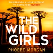 The Wild Girls: The exhilarating and escapist psychological crime thriller from the author of gripping books like The Babysitter!