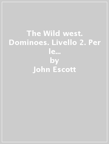 The Wild west. Dominoes. Livello 2. Per le Scuole superiori. Con Audio - John Escott | 