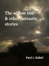 The Willow Tree & Other Fantastic Stories