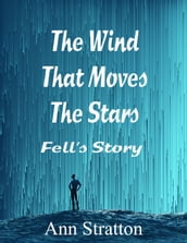 The Wind That Moves The Stars: Fell s Story