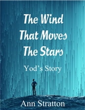 The Wind That Moves The Stars: Yod s Story