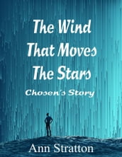 The Wind That Moves the Stars: Chosen s Story