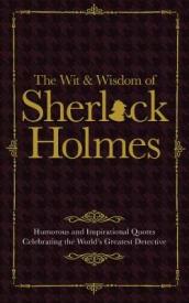 The Wit & Wisdom of Sherlock Holmes