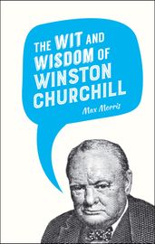 The Wit and Wisdom of Winston Churchill