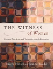 The Witness of Women: Firsthand Experiences and Testimonies from the Restoration