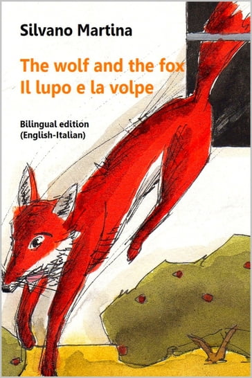 The Wolf and the Fox (Bilingual Edition: English-Italian) - Il lupo e la volpe (Edizione bilingue: inglese-italiano) - Julian Barritt - Silvano Martina - Silvia Vizio