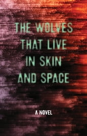 The Wolves that Live in Skin and Space