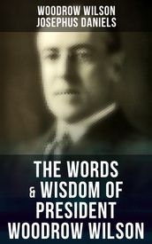 The Words & Wisdom of President Woodrow Wilson