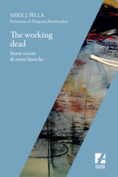 The Working dead. Storie oscure di morti bianche