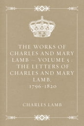 The Works of Charles and Mary Lamb Volume 5 : The Letters of Charles and Mary Lamb, 1796-1820