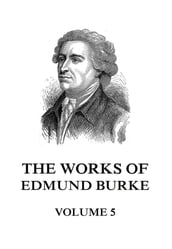 The Works of Edmund Burke Volume 5