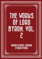 The Works of Lord Byron. Vol. 2