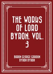 The Works of Lord Byron. Vol. 3