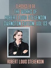 The Works of Robert Louis Stevenson - Swanston Edition, Vol 3