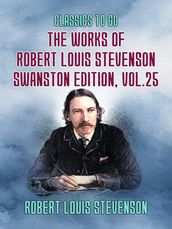 The Works of Robert Louis Stevenson - Swanston Edition, Vol 25
