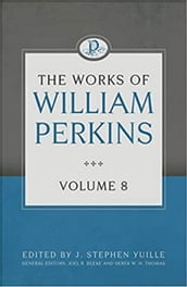 The Works of William Perkins, Volume 8