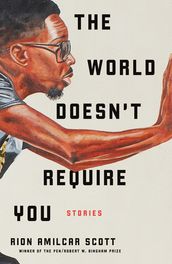 The World Doesn t Require You: Stories