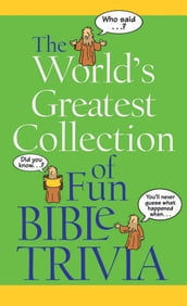 The World s Greatest Collection of Fun Bible Trivia