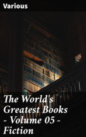 The World s Greatest Books Volume 05 Fiction