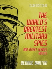 The World s Greatest Military Spies and Secret Service Agents