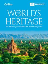 The World s Heritage: The definitive guide to all World Heritage sites