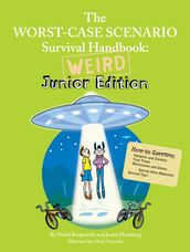 The Worst-Case Scenario Survival Handbook: Weird Junior Edition