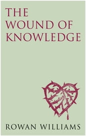 The Wound of Knowledge: Christian Spirituality from the New Testament to St. John of the Cross